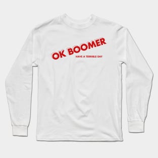 Ok boomer have a terrible day Long Sleeve T-Shirt